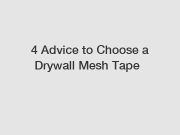 4 Advice to Choose a Drywall Mesh Tape