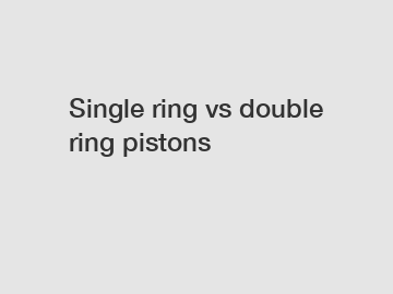 Single ring vs double ring pistons