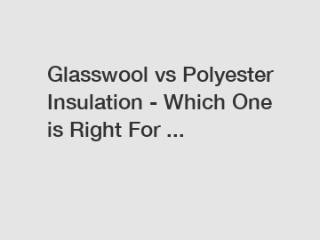 Glasswool vs Polyester Insulation - Which One is Right For ...