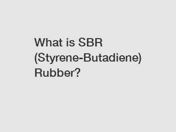 What is SBR (Styrene-Butadiene) Rubber?