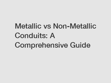 Metallic vs Non-Metallic Conduits: A Comprehensive Guide