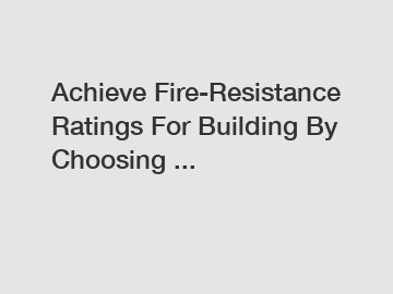 Achieve Fire-Resistance Ratings For Building By Choosing ...