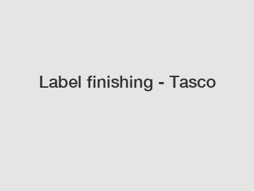 Label finishing - Tasco