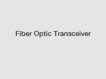 Fiber Optic Transceiver