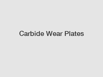 Carbide Wear Plates