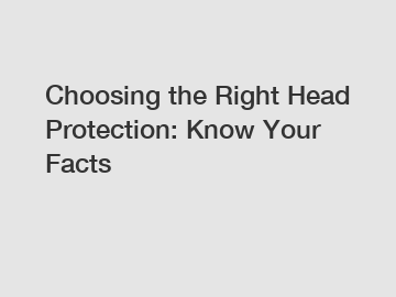 Choosing the Right Head Protection: Know Your Facts