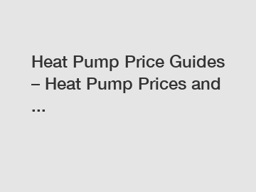 Heat Pump Price Guides – Heat Pump Prices and ...