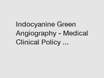 Indocyanine Green Angiography - Medical Clinical Policy ...