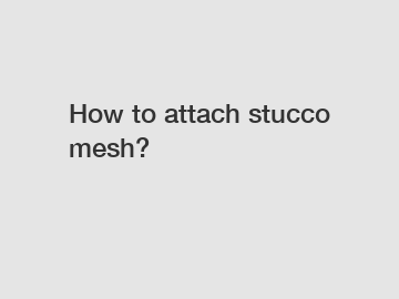 How to attach stucco mesh?