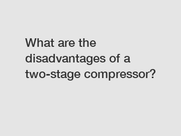 What are the disadvantages of a two-stage compressor?