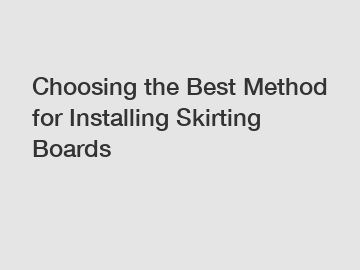 Choosing the Best Method for Installing Skirting Boards