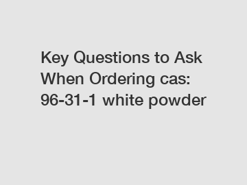 Key Questions to Ask When Ordering cas: 96-31-1 white powder