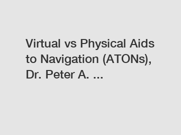 Virtual vs Physical Aids to Navigation (ATONs), Dr. Peter A. ...