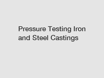 Pressure Testing Iron and Steel Castings