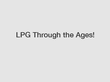 LPG Through the Ages!