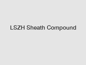 LSZH Sheath Compound