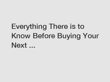 Everything There is to Know Before Buying Your Next ...