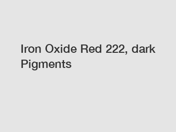 Iron Oxide Red 222, dark Pigments