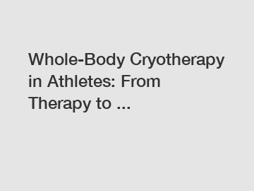 Whole-Body Cryotherapy in Athletes: From Therapy to ...