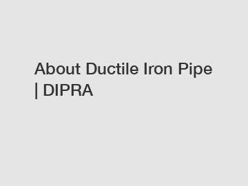 About Ductile Iron Pipe | DIPRA