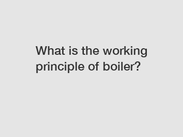 What is the working principle of boiler?