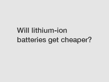 Will lithium-ion batteries get cheaper?