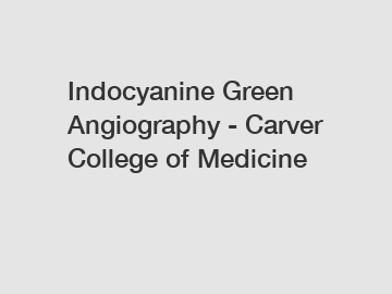 Indocyanine Green Angiography - Carver College of Medicine