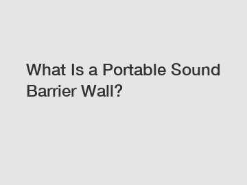 What Is a Portable Sound Barrier Wall?