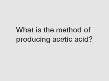 What is the method of producing acetic acid?