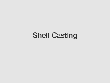 Shell Casting