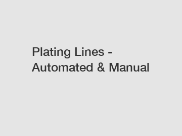 Plating Lines - Automated & Manual