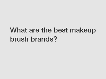 What are the best makeup brush brands?