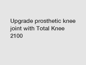 Upgrade prosthetic knee joint with Total Knee 2100