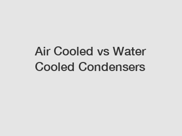 Air Cooled vs Water Cooled Condensers