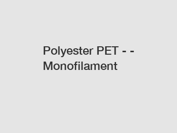 Polyester PET - - Monofilament