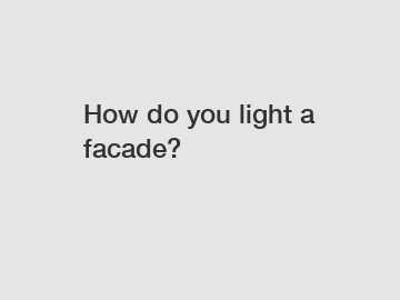 How do you light a facade?