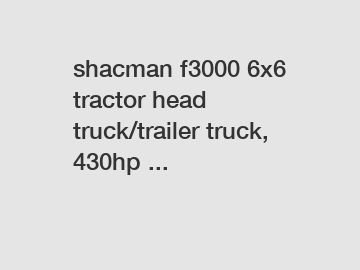 shacman f3000 6x6 tractor head truck/trailer truck, 430hp ...