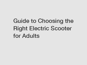 Guide to Choosing the Right Electric Scooter for Adults