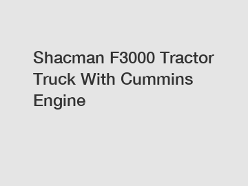 Shacman F3000 Tractor Truck With Cummins Engine