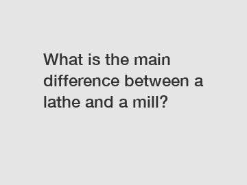 What is the main difference between a lathe and a mill?