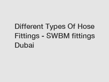 Different Types Of Hose Fittings - SWBM fittings Dubai