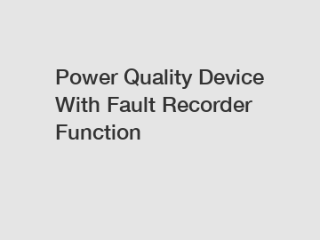 Power Quality Device With Fault Recorder Function