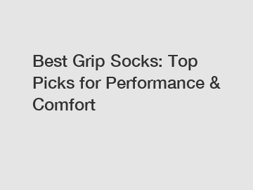 Best Grip Socks: Top Picks for Performance & Comfort