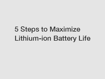 5 Steps to Maximize Lithium-ion Battery Life