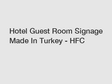 Hotel Guest Room Signage Made In Turkey - HFC