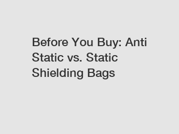 Before You Buy: Anti Static vs. Static Shielding Bags