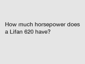 How much horsepower does a Lifan 620 have?