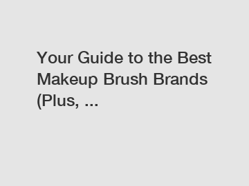 Your Guide to the Best Makeup Brush Brands (Plus, ...