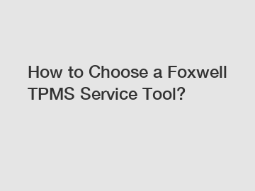 How to Choose a Foxwell TPMS Service Tool?