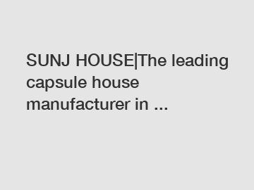 SUNJ HOUSE|The leading capsule house manufacturer in ...